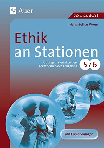 Ethik an Stationen 5-6: Übungsmaterial zu den Kernthemen des Lehrplans, Klasse 5/6 (Stationentraining Sekundarstufe Ethik) von Auer Verlag i.d.AAP LW